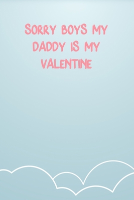 Sorry Boys My Daddy Is My Valentine: Lined Notebook Gift For Women Valentine's Day Books Affordable Valentine's Day Gift Journal Blank Ruled Papers, Matte Finish cover