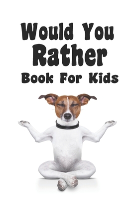 Would You Rather Book For Kids: Would You Rathe... B0857CGSGV Book Cover