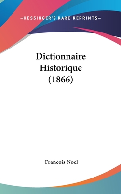 Dictionnaire Historique (1866) [French] 1160684731 Book Cover