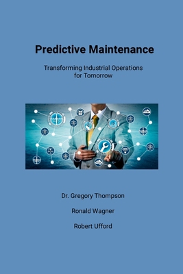Predictive Maintenance: Transforming Industrial... B0D1VJXGW9 Book Cover