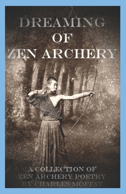 Dreaming of Zen Archery: A Collection of Zen Ar... B0B3NTGM6C Book Cover