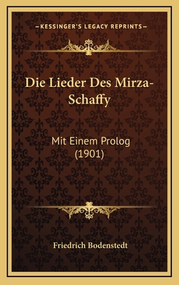 Die Lieder Des Mirza-Schaffy: Mit Einem Prolog ... [German] 1168208750 Book Cover