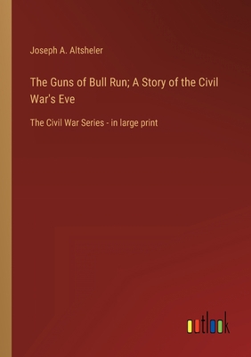 The Guns of Bull Run; A Story of the Civil War'... 336862346X Book Cover