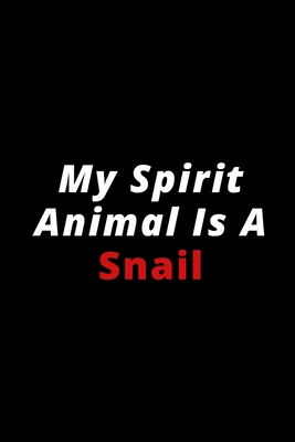 My Spirit Animal Is A Snail: 6x9 120 lined pages for animal lovers