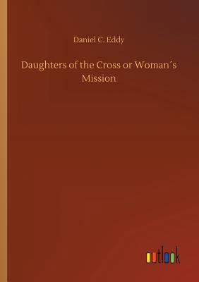 Daughters of the Cross or Woman´s Mission 3734053382 Book Cover