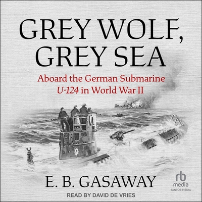Grey Wolf, Grey Sea: Aboard the German Submarin... B0CKB8HG36 Book Cover
