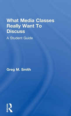 What Media Classes Really Want to Discuss: A St... 0415778115 Book Cover