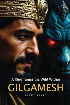 GILGAMESH A King Tames the Wild Within: A Philo... B0FKQK7YKG Book Cover
