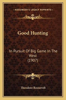 Good Hunting: In Pursuit Of Big Game In The Wes... 1164158473 Book Cover