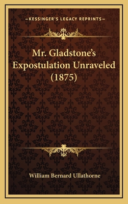 Mr. Gladstone's Expostulation Unraveled (1875) 1169019188 Book Cover