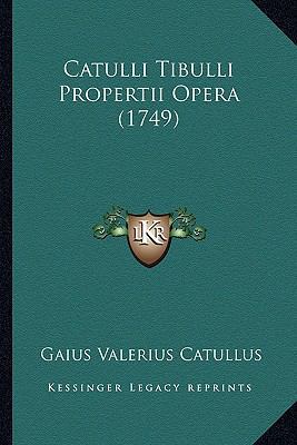 Catulli Tibulli Propertii Opera (1749) [Latin] 116459995X Book Cover