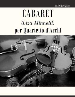 Cabaret (Liza Minnelli) per Quartetto d'Archi [Italian] B09TF69QW7 Book Cover