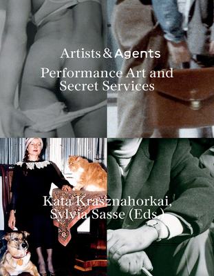 Artists & Agents: Performance Art and Secret Se... 3959053339 Book Cover