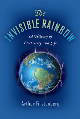 The Invisible Rainbow: A History of Electricity... 1645020096 Book Cover