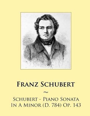 Schubert - Piano Sonata In A Minor (D. 784) Op.... 1500979325 Book Cover