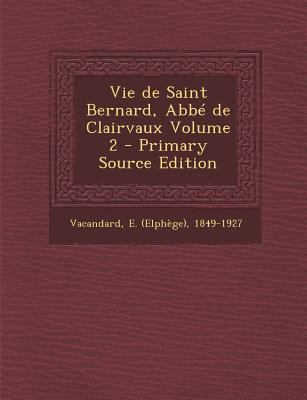 Vie de Saint Bernard, ABBE de Clairvaux Volume ... [French] 1293080446 Book Cover