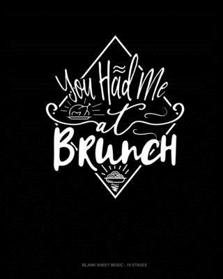 You Had Me At Brunch: Blank Sheet Music - 10 St... 1656463776 Book Cover