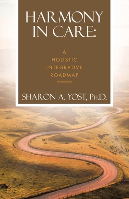 Harmony in Care: A Holistic Integrative Roadmap B0FH5F61MC Book Cover