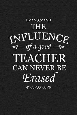 The Influence Of A Good Teacher Can Never Be Er... 1072986892 Book Cover