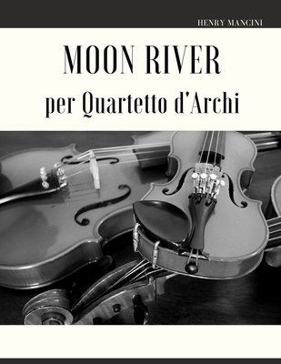 Moon River per Quartetto d'Archi [Italian] B09TMYQBVG Book Cover