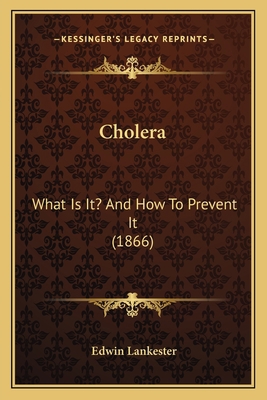 Cholera: What Is It? And How To Prevent It (1866) 1166430243 Book Cover