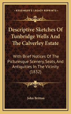 Descriptive Sketches Of Tunbridge Wells And The... 1165445808 Book Cover