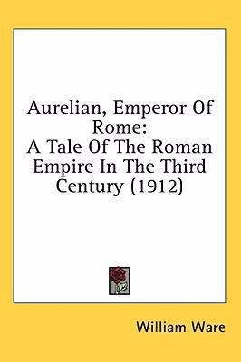 Aurelian, Emperor Of Rome: A Tale Of The Roman ... 0548995516 Book Cover