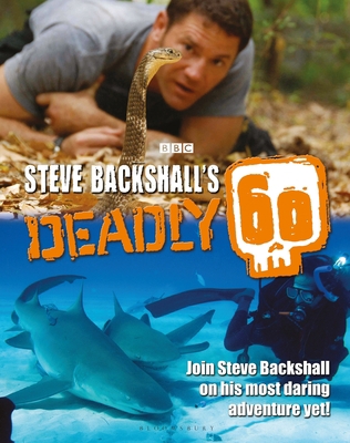 Steve Backshall's Deadly 60 1472965191 Book Cover