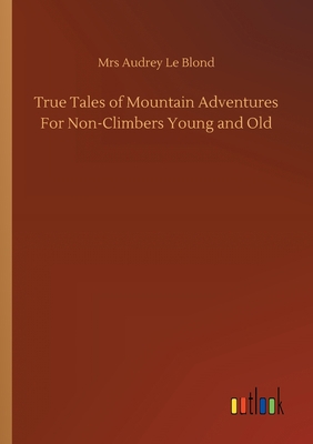 True Tales of Mountain Adventures For Non-Climb... 3752409061 Book Cover