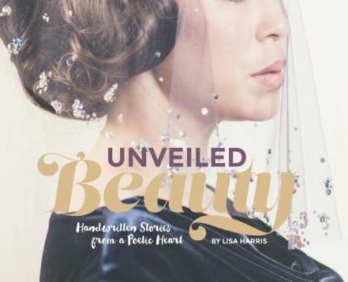 Unveiled Beauty: Handwritten Stories from a Poe... 1945769130 Book Cover