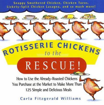 Rotisserie Chickens to the Rescue!: How to Use ... 0786888040 Book Cover