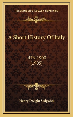 A Short History Of Italy: 476-1900 (1905) 1164802593 Book Cover