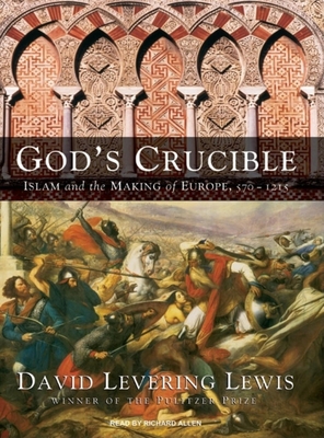 God's Crucible: Islam and the Making of Europe,... 1400105773 Book Cover