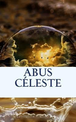 Abus céleste [French] 1530393906 Book Cover