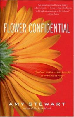 Flower Confidential: The Good, the Bad, and the... 1565124383 Book Cover