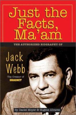 Just the Facts, Ma'am: The Authorized Biography... 092976529X Book Cover