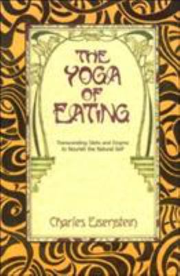 The Yoga of Eating: Transcending Diets and Dogm... 0967089727 Book Cover