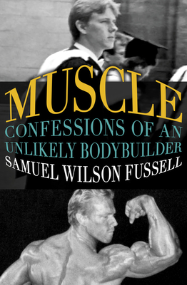 Muscle: Confessions of an Unlikely Bodybuilder 1504002059 Book Cover