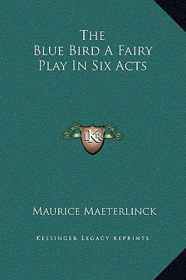 The Blue Bird A Fairy Play In Six Acts 1169267548 Book Cover