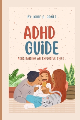 ADHD Raising an Explosive Child: Adhd guide B0BLGDMX61 Book Cover