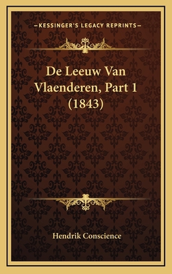 De Leeuw Van Vlaenderen, Part 1 (1843) [Dutch] 1166891178 Book Cover