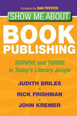Show Me About Book Publishing: Survive and Thri... 1600378552 Book Cover