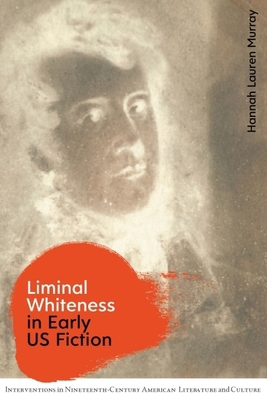 Liminal Whiteness in Early Us Fiction 1474481736 Book Cover