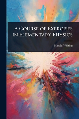 A Course of Exercises in Elementary Physics 1023692333 Book Cover