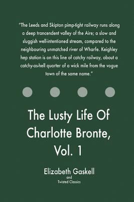 The Lusty Life Of Charlotte Bronte, Vol. 1 1547096136 Book Cover