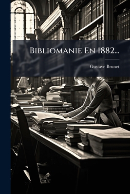 Bibliomanie En 1882... [French] 1278193022 Book Cover