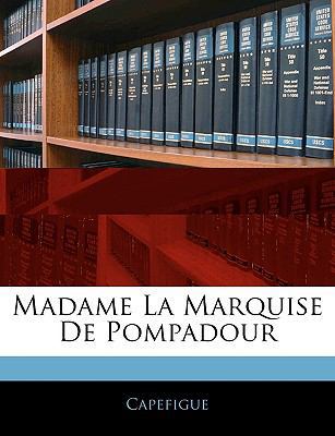Madame La Marquise de Pompadour [French] 1145228364 Book Cover
