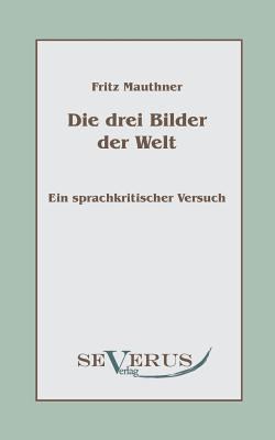 Die drei Bilder der Welt - ein sprachkritischer... [German] 3863470192 Book Cover