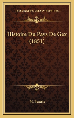 Histoire Du Pays De Gex (1851) [French] 1166889327 Book Cover