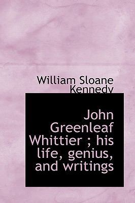 John Greenleaf Whittier; His Life, Genius, and ... 1115169971 Book Cover